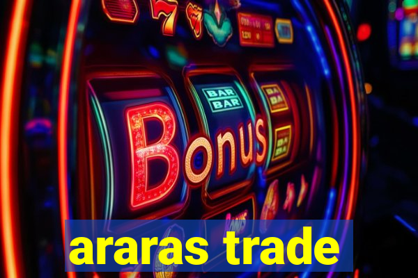 araras trade